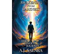 Awakening from Darkness: The Seeker’s Journey (The Myth of Becoming A Living Saga of Transformation and Truth)