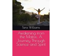 Awakening from the Matrix: A Journey Through Science and Spirit