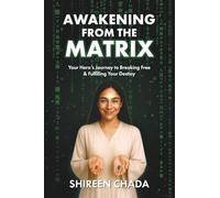 Awakening from the Matrix: Your Hero’s Journey to Breaking Free & Fulfilling Your Destiny