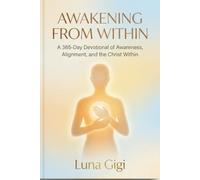 AWAKENING FROM WITHIN: A 365-Day Devotional of Awareness, Alignment, and the Christ Within