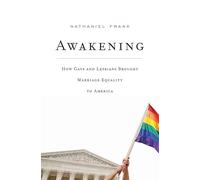 Awakening: How Gays and Lesbians Brought Marriage Equality to America