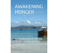 AWAKENING HUNGER: A Living Workbook for Worship, Attention, Beauty, and Desire