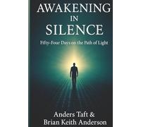 Awakening in Silence / 54 Days on the Path of Light: Awakening in Silence: a Path of Love and Light: Awakening in Silence: a Path of Love and Light (Anders Taft Series)