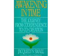 Awakening in Time: The Journey from Codependence to Co-Creation