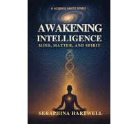 AWAKENING INTELLIGENCE: MIND, MATTER, AND SPIRIT (1.Science Meets Spirit)