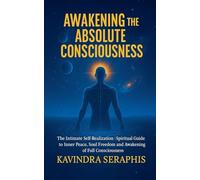 AWAKENING OF ABSOLUTE CONSCIOUSNESS The Intimate Self-Realization of the Being Spiritual Guide to Inner Peace, Soul Freedom, and the Awakening of Full Consciousness: 3 (Awakening of Consciousness)