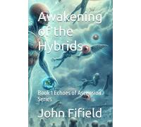 Awakening of the Hybrids: Book 1 Echoes of Ascension Series