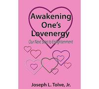 Awakening One's Lovenergy: Our Next Step to Enlightenment