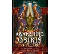 Awakening Osiris: The Spiritual Keys to the Egyptian Book of the Dead