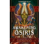 Awakening Osiris : The Spiritual Keys to the Egyptian Book of the Dead