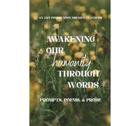 Awakening Our Humanity: Prompts, Poems, & Prose: An Amy Ferris Noon Miracle Playbook