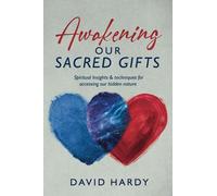Awakening Our Sacred Gifts: Spiritual Insights & techniques for accessing our hidden nature