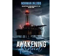 Awakening Protocol: A signal calls from the ashes. Will humanity awaken or vanish into code?: 1 (Quantum Synchronicity OS)
