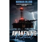 Awakening Protocol: A signal calls from the ashes. Will humanity awaken or vanish into code?: 1 (Quantum Synchronicity OS)