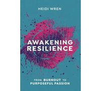 Awakening Resilience: From Burnout to Purposeful Passion