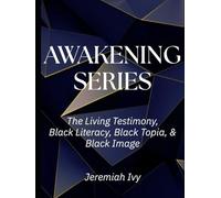 Awakening Series: The Living Testimony, Black Literacy, Black Topia, & Black Image