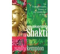 Awakening Shakti: The Transformative Power of the Goddesses of Yoga