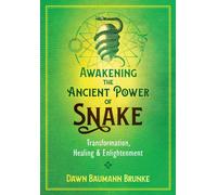 Awakening the Ancient Power of Snake : Transformation, Healing, and Enlightenment