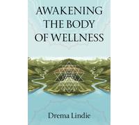 Awakening the Body of Wellness: Practice Guide for Peace and Purpose Using Breath, Fascia Yoga, and Personalized Nutrition