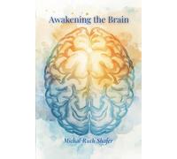 Awakening the Brain: Where Neuroscience Meets Nurture - Evidence Informed Home Therapies for Healing the Injured Brain (Awakening Series)