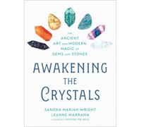 Awakening the Crystals : The Ancient Art and Modern Magic of Gems and Stones