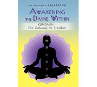 Awakening the Divine Within: Kundalini-The Gateway to Freedom
