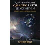 Awakening the Galactic Earth Being Within: A Guide to Human Potential and Expansion