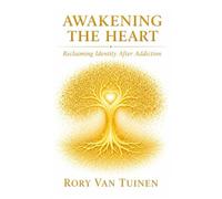 Awakening The Heart: Reclaiming Identity After Addiction