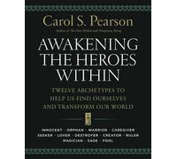 Awakening the Heroes Within: Twelve Archetypes to Help Us Find Ourselves and Transform Our World