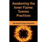 Awakening the Inner Flame: Tummo Practices (Tummo Meditation: Unlocking the Inner Fire)