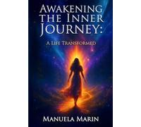 Awakening the Inner Journey - A Life Transformed: From pain to purpose and quantum love!