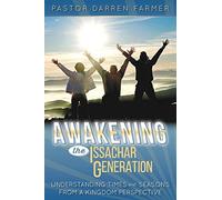 Awakening the Issachar Generation: Understanding Times and Seasons from a Kingdom Perspective