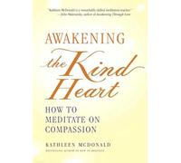 Awakening the Kind Heart: How to Meditate on Compassion