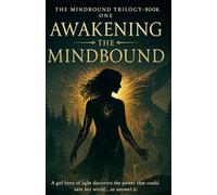 Awakening the Mindbound: A girl born of light discovers the power that could save her world… or unravel it. (The Mindbound Trilogy)