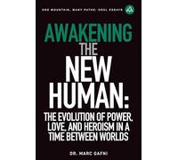 Awakening the New Human: The Evolution of Power, Love and Heroism in a Time Between Worlds: 35 (One Mountain Oral Essays)