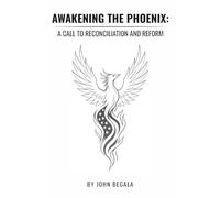 Awakening the Phoenix: A Call to Reconciliation and Reform (The Phoenix Essays)