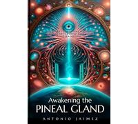 Awakening the PINEAL GLAND: Your Gateway to the Inner Universe (kundalini, the pineal gland, opening 3rd eye, esoteric books)