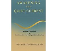 AWAKENING THE QUIET CURRENT: A 28-Day Companion for Breathwork, Everyday Healing, and Inner Steadiness (The Quiet Current Series)
