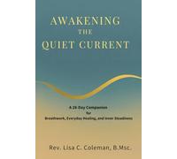 AWAKENING THE QUIET CURRENT: A 28-Day Companion for Breathwork, Everyday Healing, and Inner Steadiness (The Quiet Current Series)
