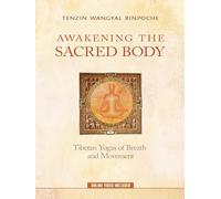 Awakening the Sacred Body: Tibetan Yogas of Breath and Movement