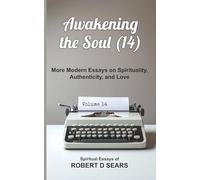 Awakening the Soul (14): More Modern Essays on Spirituality, Authenticity, and Love