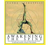 Awakening the Spine: The Stress-free New Yoga that Works with the Body to Restore Health, Vitality and Energy