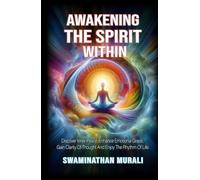 AWAKENING THE SPIRIT WITHIN: Discover Inner Peace, Gain Clarity of Thought and Emotional Grace Rooted in The Sacred Rhythm of Life