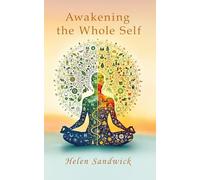 Awakening the Whole Self: Timeless Wisdom and Modern Practices for a Balanced Life