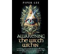 Awakening the Witch Within: A Step-By-Step Guide to Starting Your Witchcraft Practice & Exploring the Diverse World of Magic (The Witch's Awakening: Spells, Potions, Rituals, Herbs & Crystals)