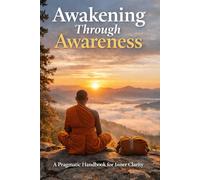Awakening Through Awareness: A Pragmatic Handbook for Inner Clarity