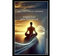 Awakening Through Awareness: Insights from Jiddu Krishnamurti: 8 (SELF HELP - Timeless Wisdom Series)