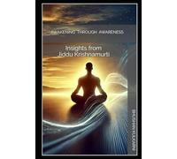 Awakening Through Awareness: Insights from Jiddu Krishnamurti (Spirituality - Philosophy - Psychology - Self Help)
