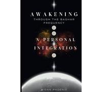 Awakening Through the Bashar Frequency: A Personal Integration