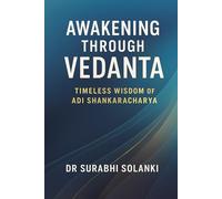 Awakening Through Vedanta: Timeless Wisdom of Adi Shankaracharya